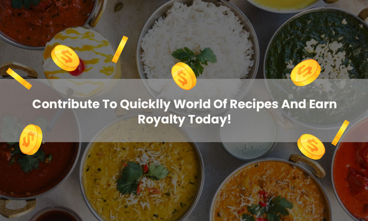 Contribute To Quicklly World of Recipes & Earn Royalty Today